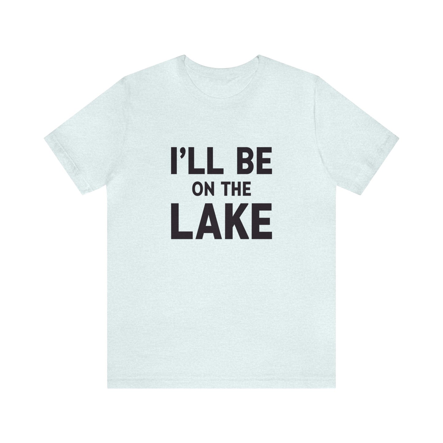 I'll Be On The Lake | Tee