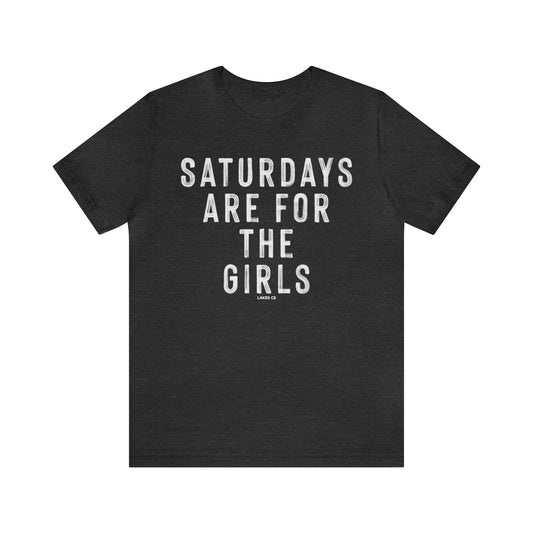 Saturdays Are For The Girls | Tee