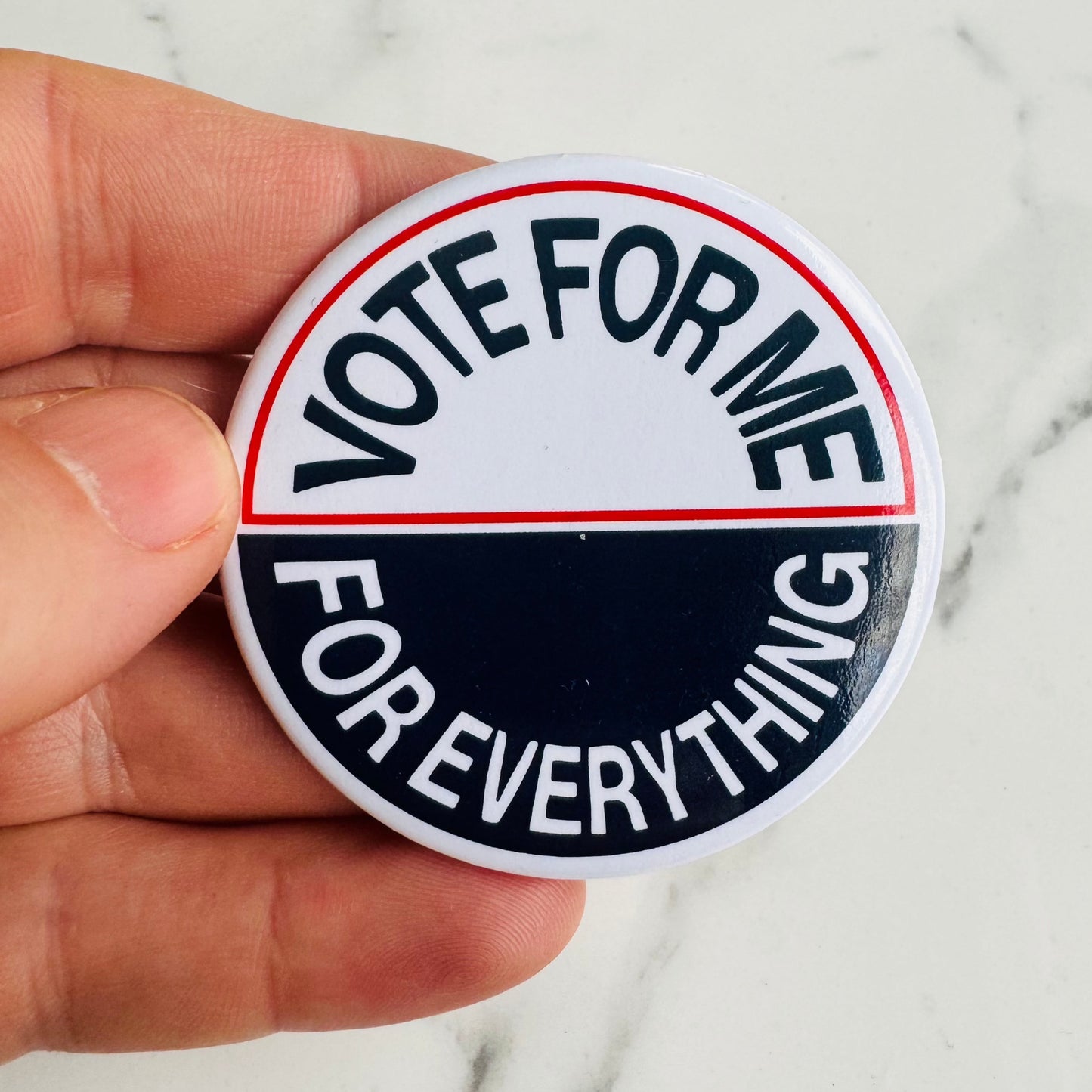 Vote For Me For Everything Pin