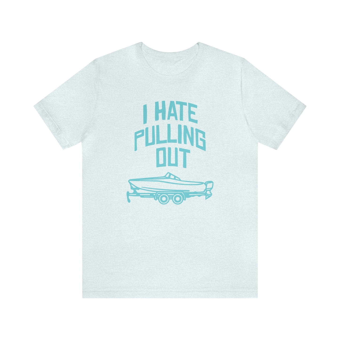 I Hate Pulling Out T-Shirt