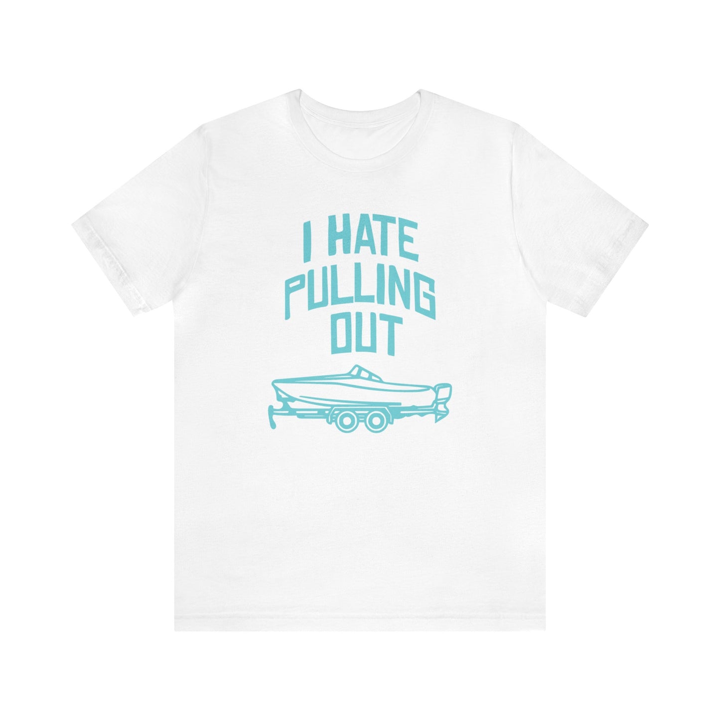 I Hate Pulling Out T-Shirt