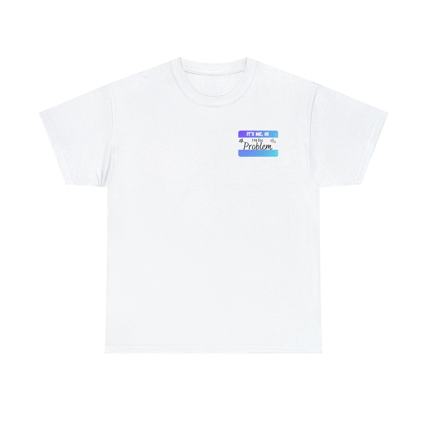 It's Me Hi I'm The Problem | Tee
