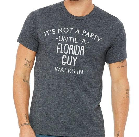 It's Not A Party Until A Florida Guy Walks In T-shirt
