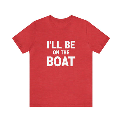 I''ll Be On The Boat | Tee