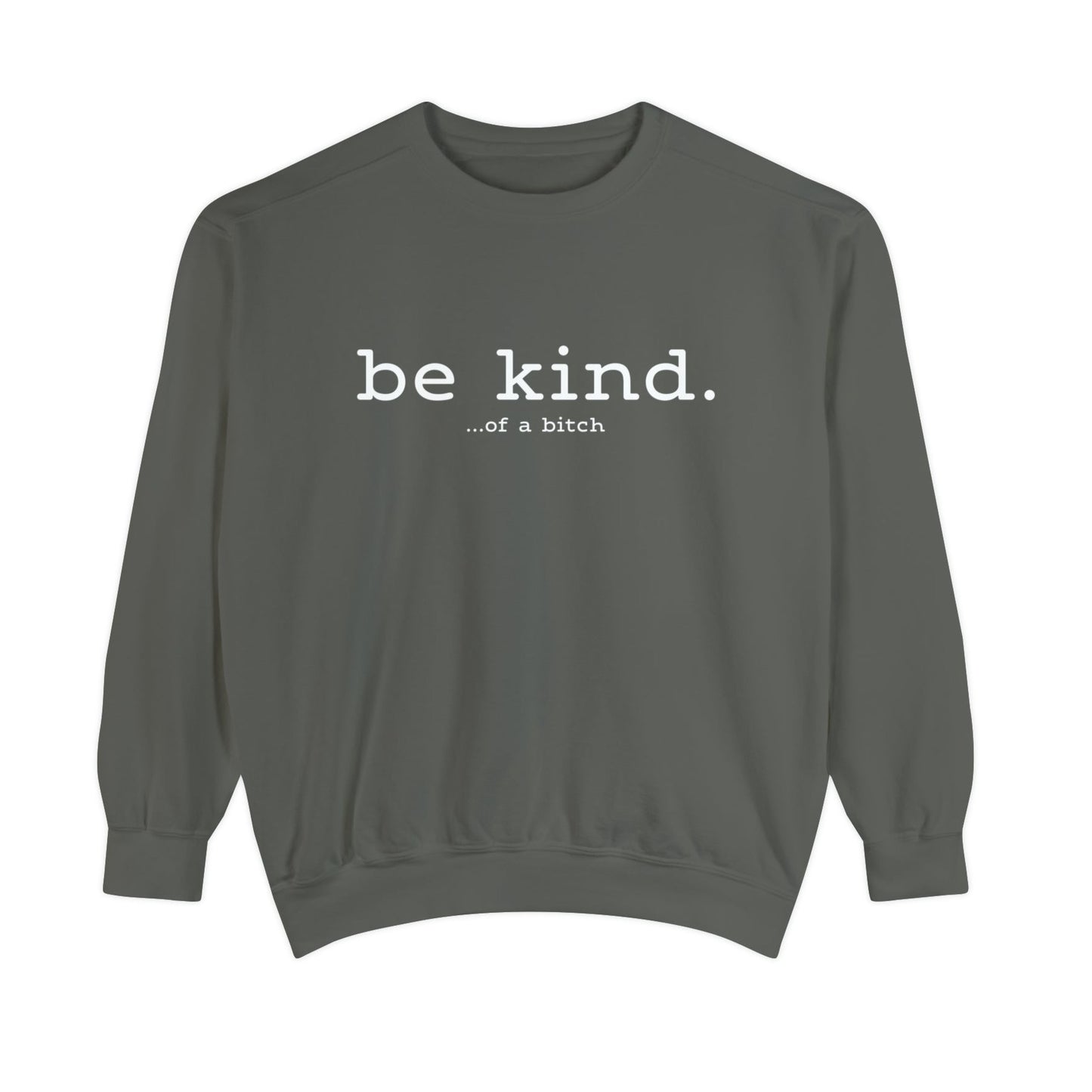 be kind. ...of a bitch