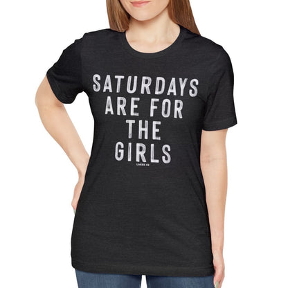Saturdays Are For The Girls | Tee
