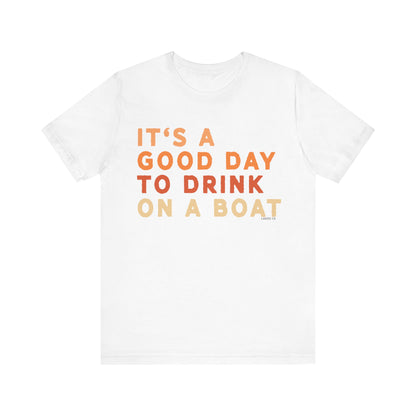 It's A Good Day To Drink On A Boat | Tee
