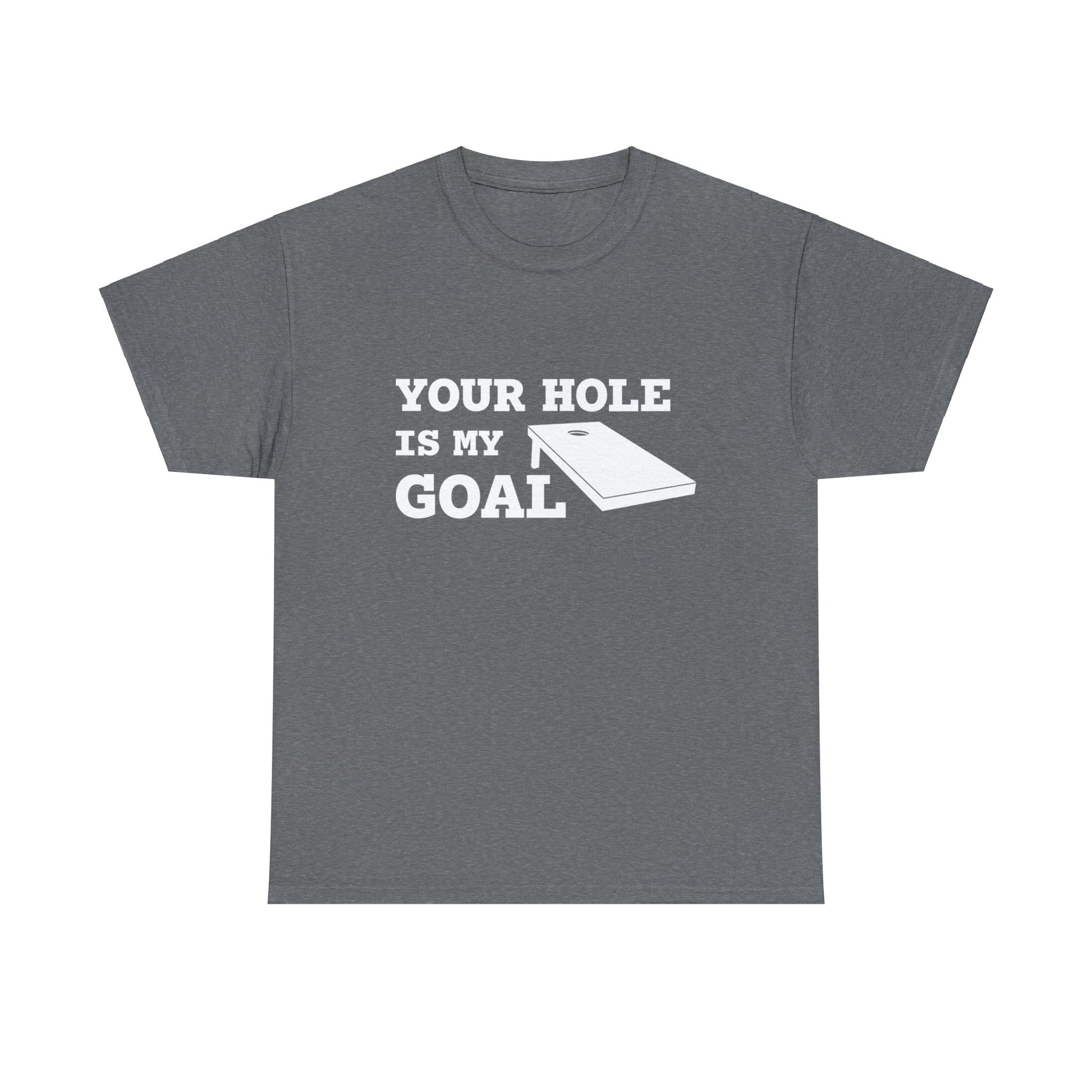 your hole is my goal tshirt