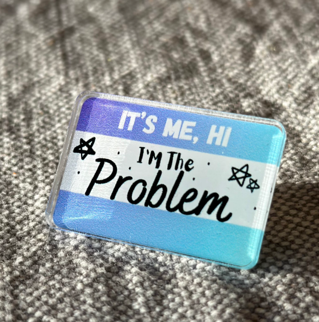 It’s me, Hi I’m the problem | Taylor Swift Pin | Inspired by 'Anti-Hero