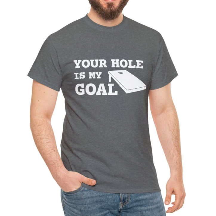 your hole is my goal tshirt