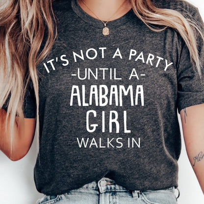 It's Not A Party Until A Alabama Girl Walks In | Tee