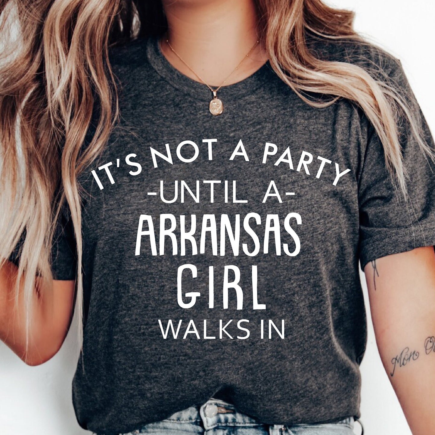 It's Not A Party Until A Arkansas Girl Walks In | Tee