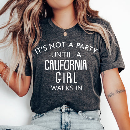 It's Not A Party Until A California Girl Walks In T-shirt