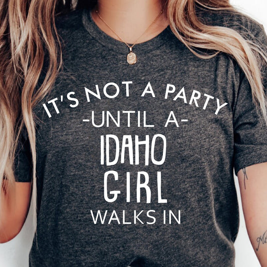 It's Not A Party Until A Idaho Girl Walks In T-shirt