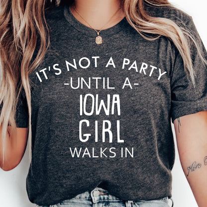 It's Not A Party Until A Iowa Girl Walks In T-shirt