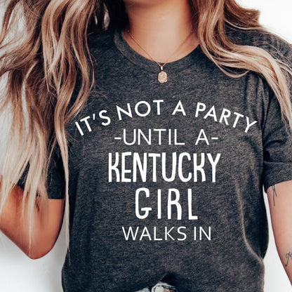 It's Not A Party Until A Kentucky Girl Walks In T-shirt