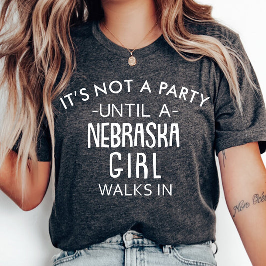 It's Not A Party Until A Nebraska Girl Walks In T-shirt