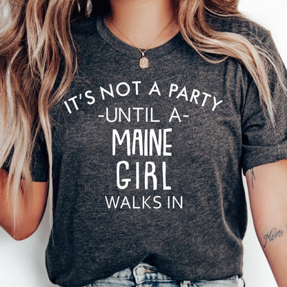 It's Not A Party Until A Maine Girl Walks In T-shirt