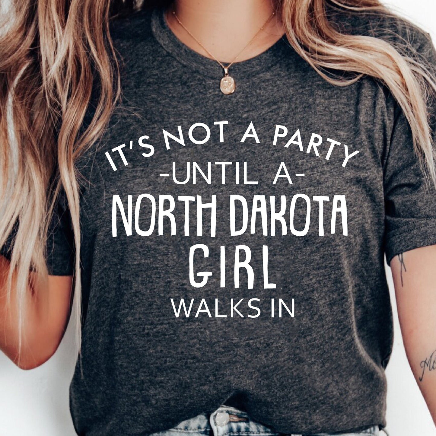 It's Not A Party Until A North Dakota Girl Walks In T-shirt
