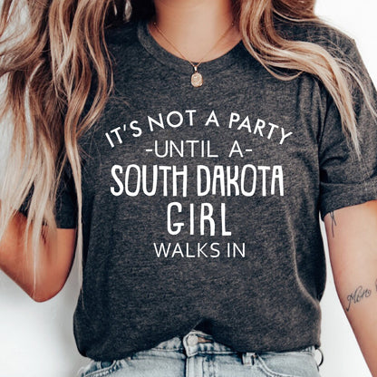 It's Not A Party Until A South Dakota Girl Walks In T-shirt