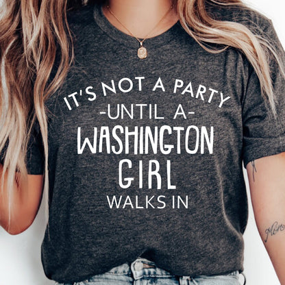 It's Not A Party Until A Washington Girl Walks In T-shirt