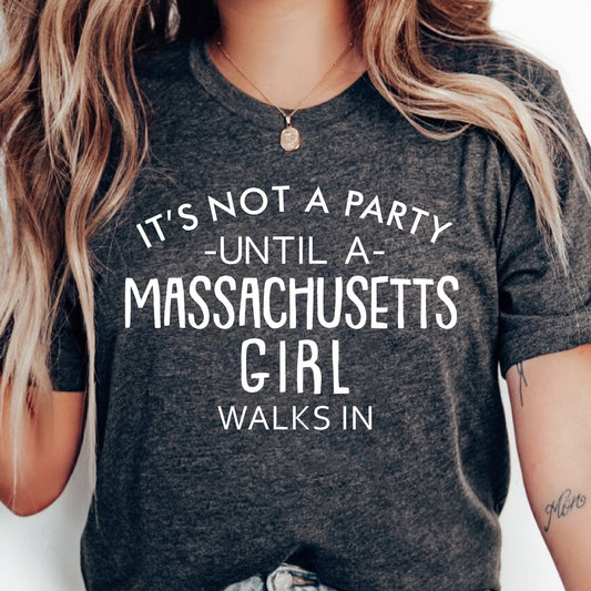 It's Not A Party Until A Massachusetts Girl Walks In T-shirt