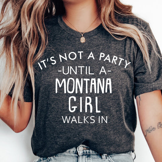 It's Not A Party Until A Montana Girl Walks In T-shirt