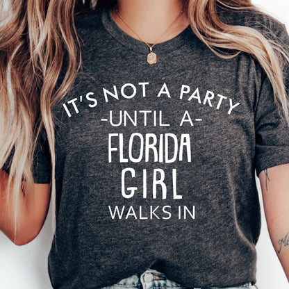It's Not A Party Until A Florida Girl Walks In T-shirt