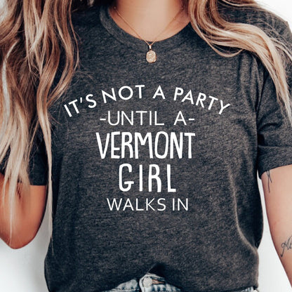 It's Not A Party Until A Vermont Girl Walks In T-shirt