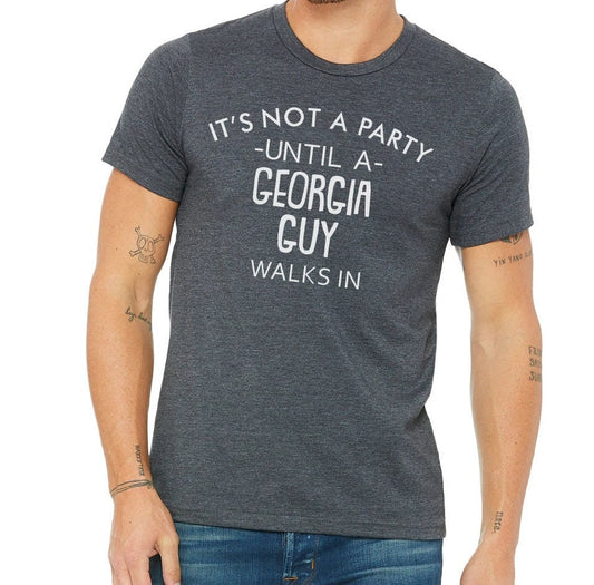 It's Not A Party Until A Georgia Guy Walks In T-shirt