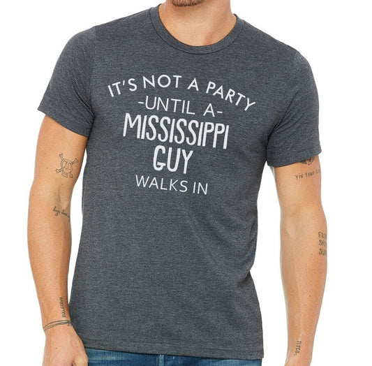 It's Not A Party Until A Mississippi Guy Walks In T-shirt