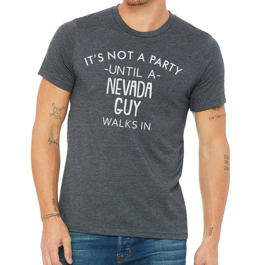 It's Not A Party Until A Nevada Guy Walks In T-shirt
