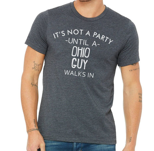 It's Not A Party Until A Ohio Guy Walks In T-shirt