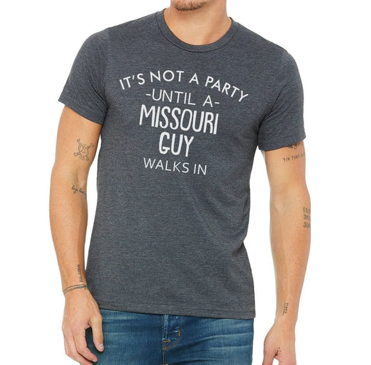 It's Not A Party Until A Missouri Guy Walks In T-shirt