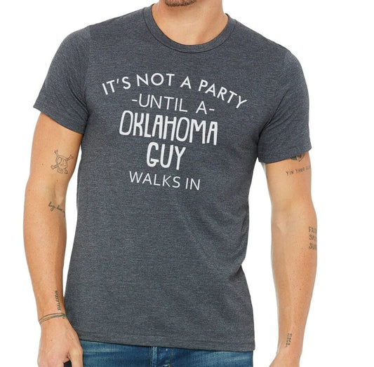 It's Not A Party Until A Oklahoma Guy Walks In T-shirt