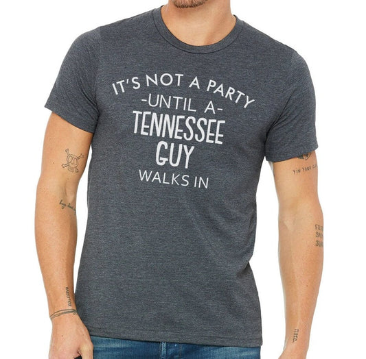 It's Not A Party Until A Tennessee Guy Walks In T-shirt