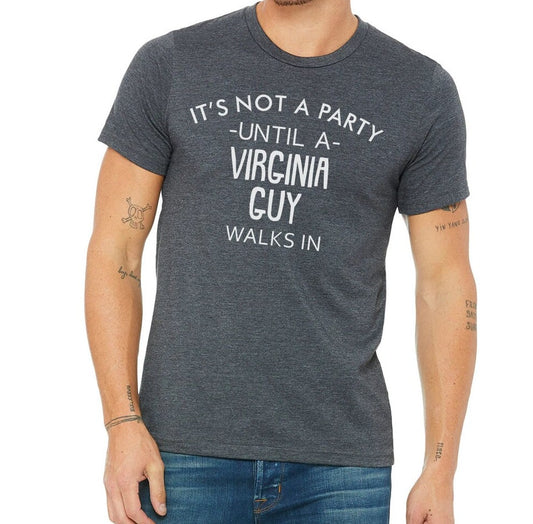 It's Not A Party Until A Virginia Guy Walks In T-shirt